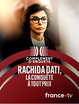 Complément d’enquête « Rachida Dati, la conquête à tout prix »